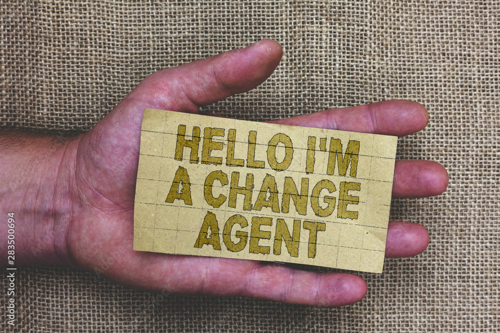 Poster conceptual hand writing showing hello i am a change agent. business photo showcasing promoting and e