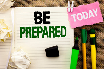 Writing note showing Be Prepared. Business photo showcasing Preparedness Challenge Opportunity...