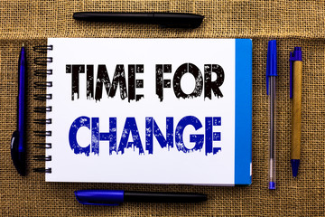 Conceptual hand writing showing Time For Change. Business photo text Changing Moment Evolution New Beginnings Chance to Grow written Notebook Book the jute background Pens next to it.