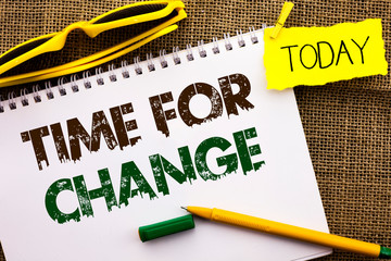 Conceptual hand writing showing Time For Change. Business photo showcasing Changing Moment...