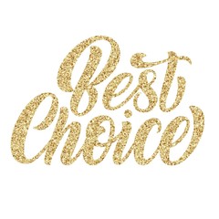 Best choice hand lettering, custom writing letters with golden glitter texture on white background. Vector type design illustration.