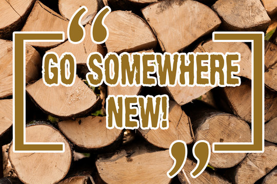 Writing note showing Go Somewhere New. Business photo showcasing advising demonstrating to see new places change his mood Wooden background vintage wood wild message ideas intentions thoughts