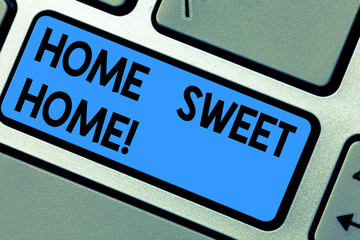Writing note showing Home Sweet Home. Business photo showcasing In house finally Comfortable feeling Relaxed Family time Keyboard key Intention to create computer message pressing keypad idea