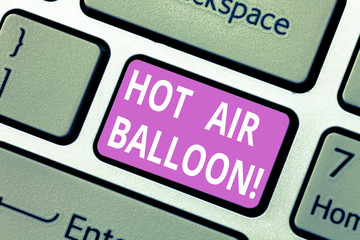 Text sign showing Hot Air Balloon. Conceptual photo Have a ride in the inside a basket flight roanalysistic trip Keyboard key Intention to create computer message pressing keypad idea