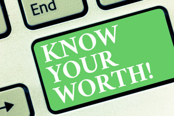 Conceptual hand writing showing Know Your Worth. Business photo showcasing Be aware of...