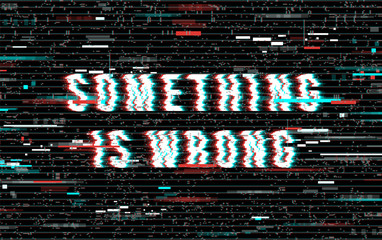 Something is wrong. Vector illustration in a distorted glitch style.