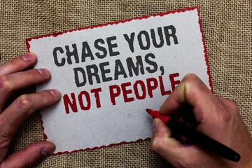 Word writing text Chase Your Dreams, Not People. Business concept for Do not follow others chasing...
