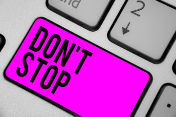 Text sign showing Don t not Stop. Conceptual photo Continue what had been doing without rendering a...