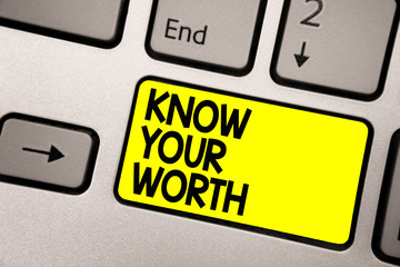 Word writing text Know Your Worth. Business concept for Be aware of personal value Deserved income...
