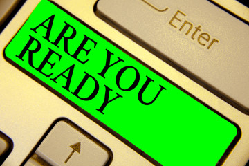 Text sign showing Are You Ready. Conceptual photo Alertness Preparedness Urgency Game Start Hurry Wide awake Keyboard green key Intention create computer computing reflection document