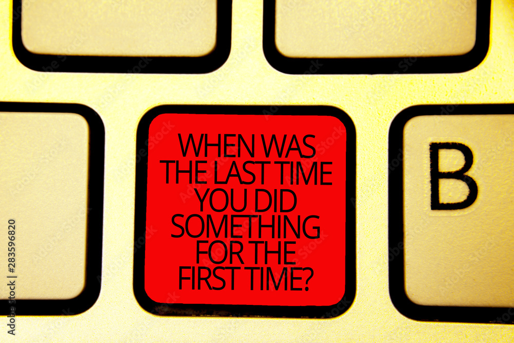 Poster text sign showing when was the last time you did something for the first time question. conceptual p