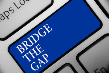 Text sign showing Bridge The Gap. Conceptual photo Overcome the obstacles Challenge Courage...