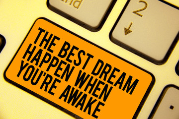 Handwriting text writing The Best Dream Happen When You re are Awake. Concept meaning Dreams come true Have to believe Keyboard orange key Intention create computer computing reflection document