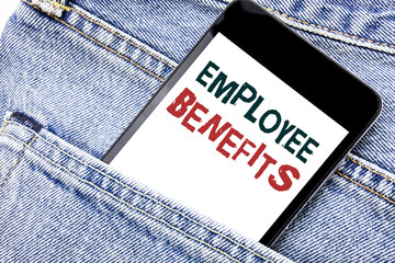 Handwriting Announcement text showing Employee Benefits. Business concept for Compensation Career Written phone mobile phone, cellphone placed in man front jeans pocket.