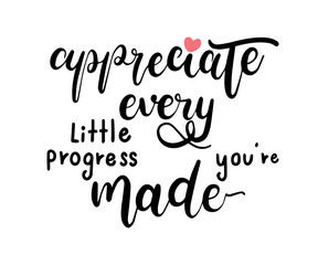 appreciate every little progress you're made