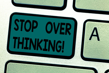 Fototapeta premium Text sign showing Stop Over Thinking. Conceptual photo avoid think about something too much or for long Keyboard key Intention to create computer message pressing keypad idea