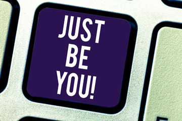 Text sign showing Just Be You. Conceptual photo Keep being authentic unique yourself Motivation Inspiration Keyboard key Intention to create computer message pressing keypad idea