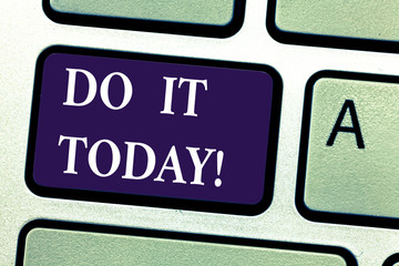 Fototapeta premium Word writing text Do It Today. Business concept for Respond now Immediately Something needs to be done right away Keyboard key Intention to create computer message pressing keypad idea