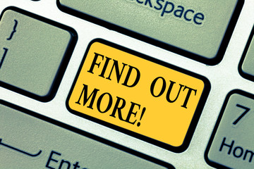 Text sign showing Find Out More. Conceptual photo For further details contact us or look for it in...