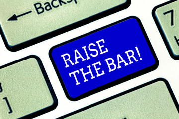 Handwriting text Raise The Bar. Concept meaning Set higher standards challenges seeking for...