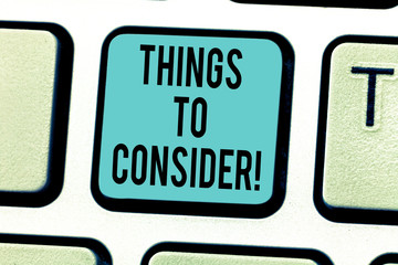 Writing note showing Things To Consider. Business photo showcasing think about something carefully...
