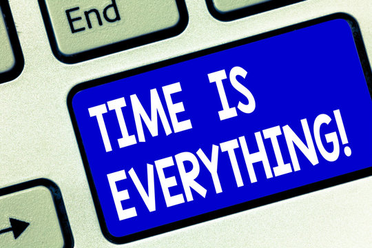 Writing note showing Time Is Everything. Business photo showcasing Consideration other events can influence desired outcome Keyboard key Intention to create computer message pressing keypad idea