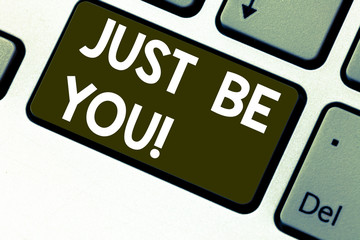 Text sign showing Just Be You. Conceptual photo Keep being authentic unique yourself Motivation Inspiration Keyboard key Intention to create computer message pressing keypad idea