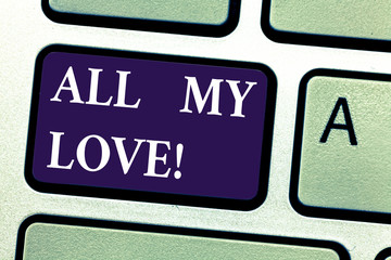 Fototapeta premium Word writing text All My Love. Business concept for The whole affection and good feeling for you Roanalysisce happiness Keyboard key Intention to create computer message pressing keypad idea