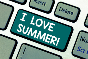 Word writing text I Love Summer. Business concept for Affection for sunny hot season of the year...