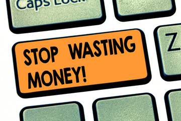 Writing note showing Stop Wasting Money. Business photo showcasing avoid dissipation waste useless...