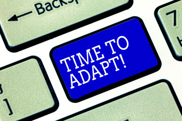 Handwriting text Time To Adapt. Concept meaning Moment to adjust oneself to changes Embrace...