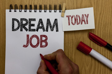 Conceptual hand writing showing Dream Job. Business photo text An act that is paid of by salary and...