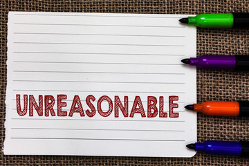 Conceptual hand writing showing Unreasonable. Business photo showcasing Beyond the limits of...