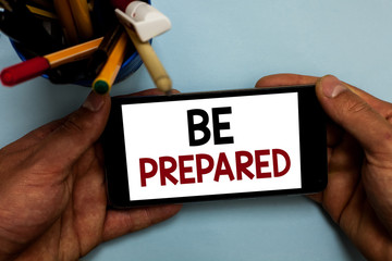 Conceptual hand writing showing Be Prepared. Business photo showcasing make something ready for use...