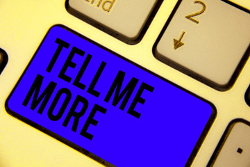 Handwriting text Tell Me More. Concept meaning A call to start a conversation Sharing more knowledge Keyboard blue key Intention create computer computing reflection document