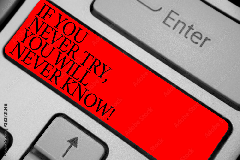 Poster text sign showing if you never try, you will never know. conceptual photo inspiration to make new th