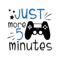 Just more 5 minutes, funny text with black controller on white background.