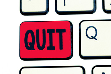 Writing note showing Quit. Business photo showcasing Resigning from a job Discontinue the action...