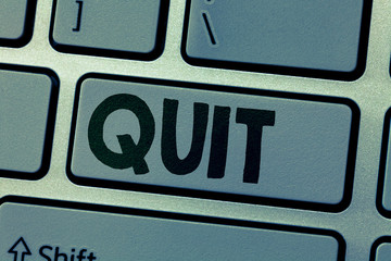 Writing note showing Quit. Business photo showcasing Resigning from a job Discontinue the action...
