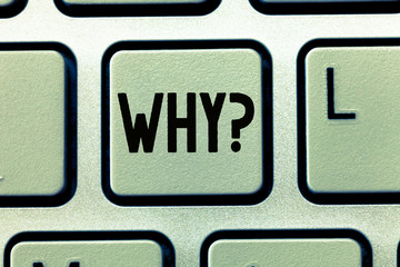 Word writing text Why question. Business concept for Asking for what reason and purpose Expressing...