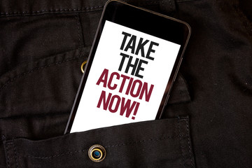 Word writing text Take The Action Now Motivational Call. Business concept for Act Start Promptly Immediate Instantly Cell phone black color frontal pocket show colorful alphabetical character