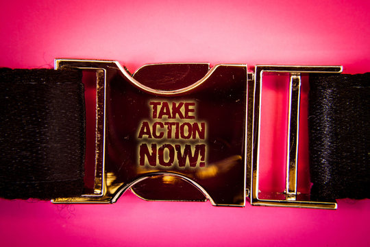 Handwriting text Take Action Now Motivational Call. Concept meaning Urgent Move Start Promptly Immediate Begin Words written black gold bealt seatbelt trousers pants airplane car