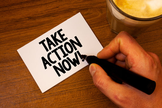 Conceptual hand writing showing Take Action Now Motivational Call. Business photo text Urgent Move Start Promptly Immediate Begin Text white paper hand black marker coffee glass letter