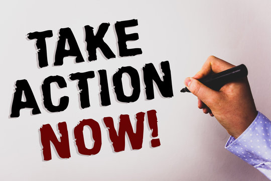 Word writing text Take Action Now Motivational Call. Business concept for Urgent Move Start Promptly Immediate Begin Text white background board hand black marker meeting teacher school work