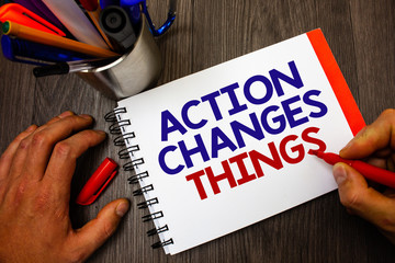 Text sign showing Action Changes Things. Conceptual photo improve yourself Do not stand still Let's...