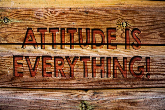Handwriting text Attitude Is Everything. Concept meaning Personal Outlook Perspective Orientation Behavior Wooden background vintage wood board wild message ideas intentions thoughts