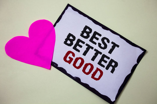 Text sign showing Best Better Good. Conceptual photo improve yourself Choosing best choice Deciding Improvement Hart love pink white background love lovely thoughts message memories