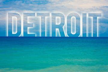 Word writing text Detroit. Business concept for City in the United States of America Capital of Michigan Motown Blue beach water cloudy clouds sky natural scene landscape message idea