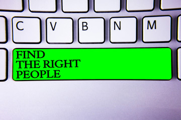 Conceptual hand writing showing Find The Right People. Business photo showcasing choosing perfect...