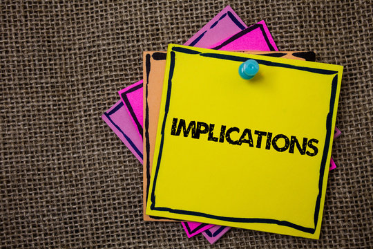 Word writing text Implications. Business concept for Conclusion State of being involved Suggestion Insinuation Hint Papers Ideas messages important to remember information jute background